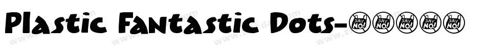 Plastic Fantastic Dots字体转换
